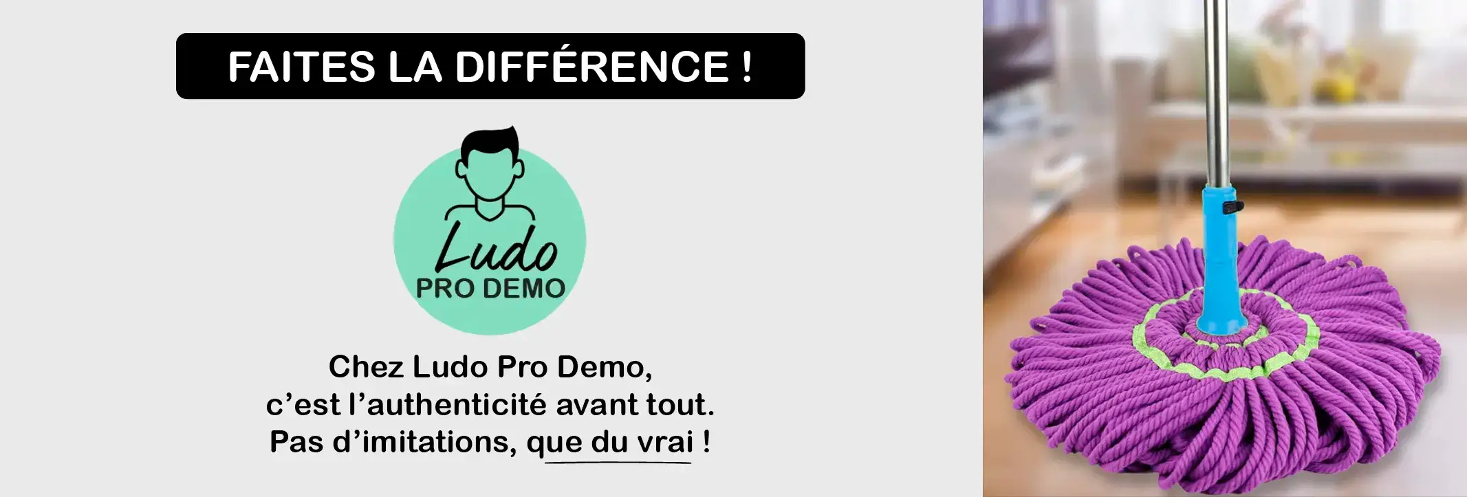 Balai Magique en Microfibre Ultra-Absorbant Gardez les mains propres : twist, essorez, c’est net ! Faites la différence ! Chez Ludo Pro Demo, c’est l’authenticité avant tout. Pas d’imitations, que du vrai !