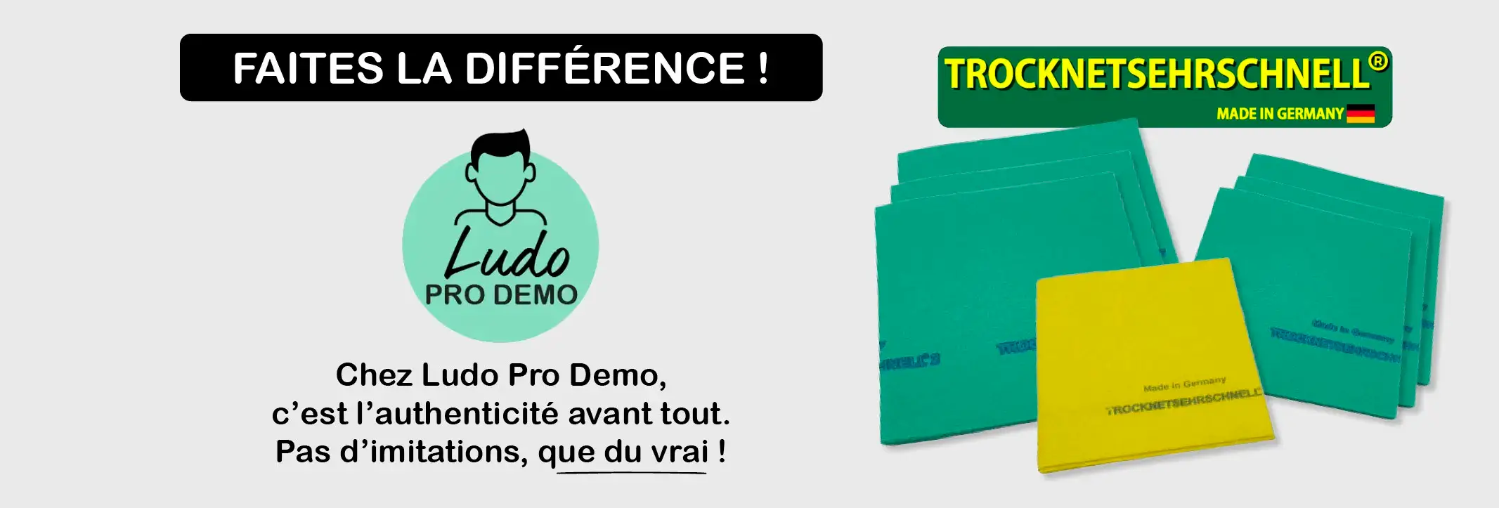 Trocknetsherchnell La fameuse serpillière allemande ultra absorbante Faites la différence ! Chez Ludo Pro Demo, c’est l’authenticité avant tout. Pas d’imitations, que du vrai !