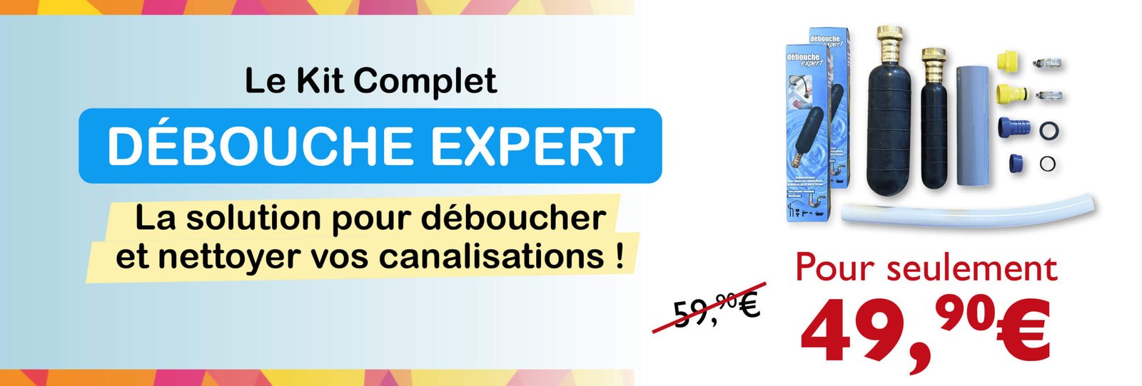 Bénéficiez de 10 € de réduction immédiate sur une sélection de produits* * Le Kit Complet Débouche Expert à seulement 49,90 € (au lieu de 59,90 €) / * Le Lot Raclette à Vitre en Silicone (bleu ou vert) à seulement 39,90 € (au lieu de 49,90 €) / * Le Kit Bambou Chiffon Expert à seulement 19,90 € (au lieu de 29,90 €) Utilisez le code FOIREPARIS2026